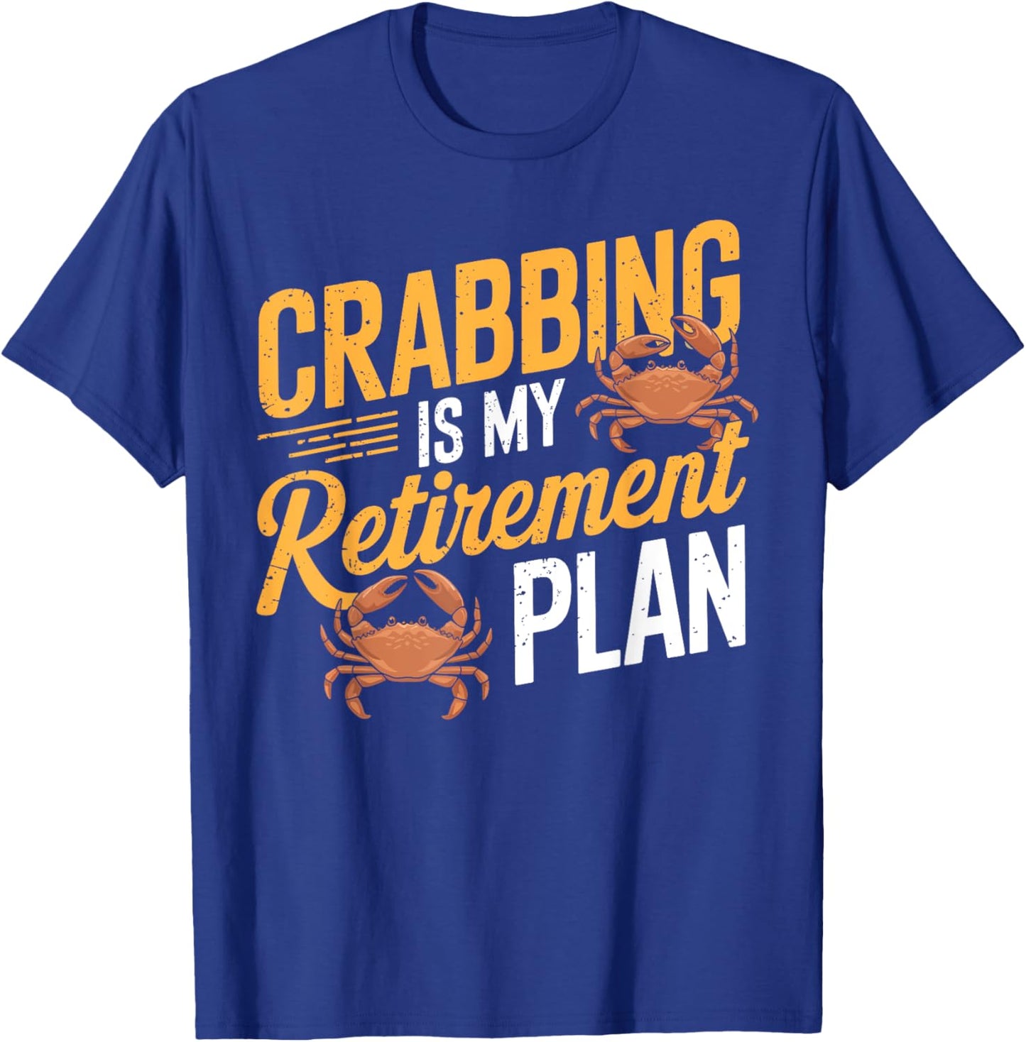 Crabbing Is My Retirement Plan Retired Crab Fishing Seafood T-Shirt - T-Shirt | Royal