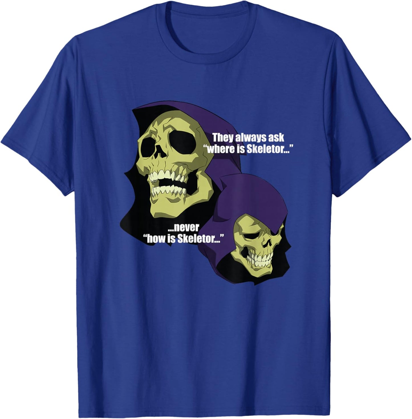 Skeletor - Never How is Skeletor T-Shirt - T-Shirt | Royal