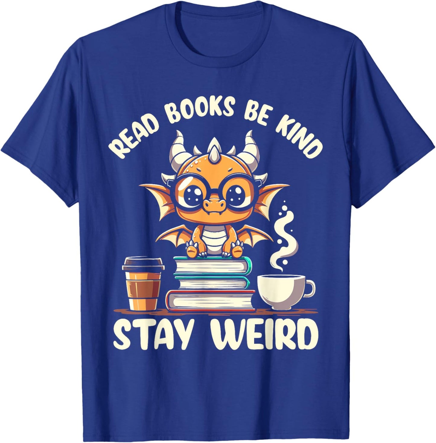 Funny Dragon Read Books Be Kind Stay Weird Book Lover T-Shirt - T-Shirt | Royal
