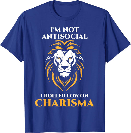 I'm Not Antisocial I Rolled Low on Charisma T-Shirt - T-Shirt | Royal