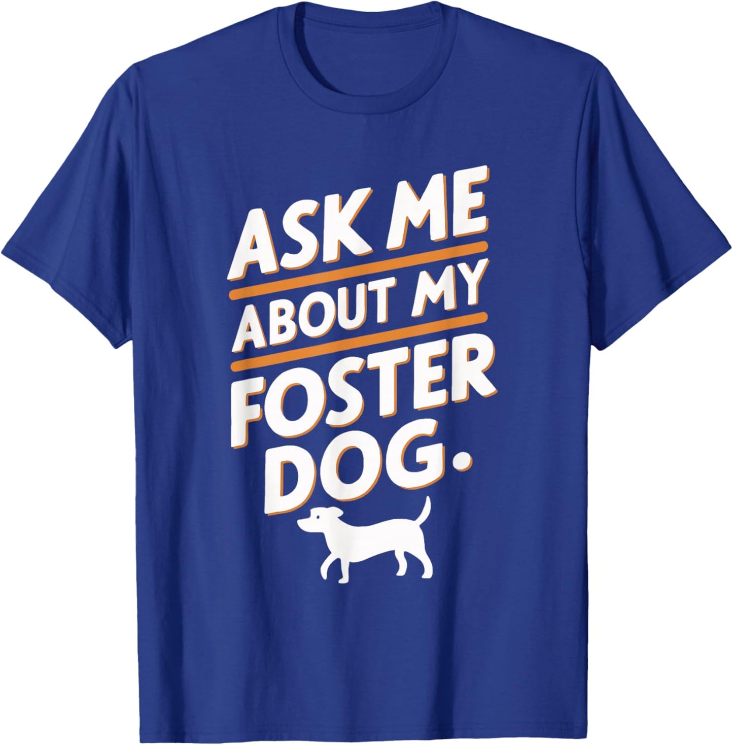 Ask Me About My Foster Dog T-Shirt - T-Shirt | Royal