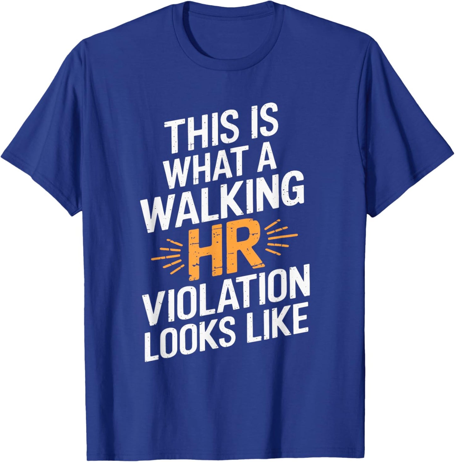 This Is What A Walking HR Violation Looks Like T-Shirt - T-Shirt | Royal