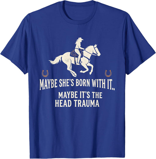 Retro Maybe She's Born with It Maybe It's The Head Trauma T-Shirt - T-Shirt | Royal
