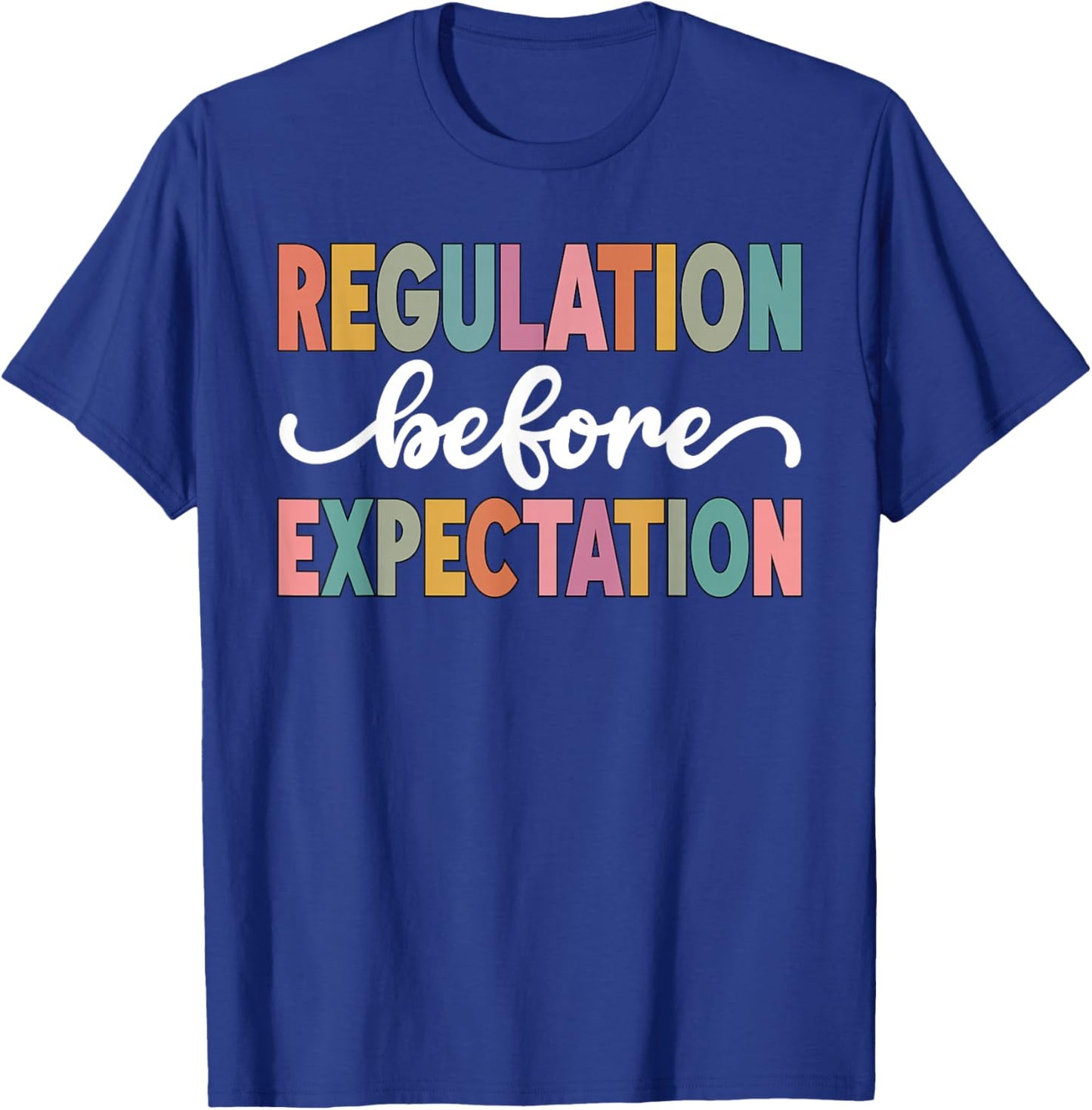 Regulation Before Expectation Cute ABA SPED Teacher Therapy T-Shirt - T-Shirt | Royal