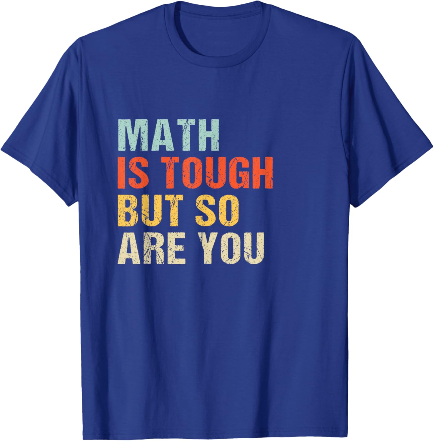 Math teacher Funny Quote - Math is tough but so are you T-Shirt - T-Shirt | Royal