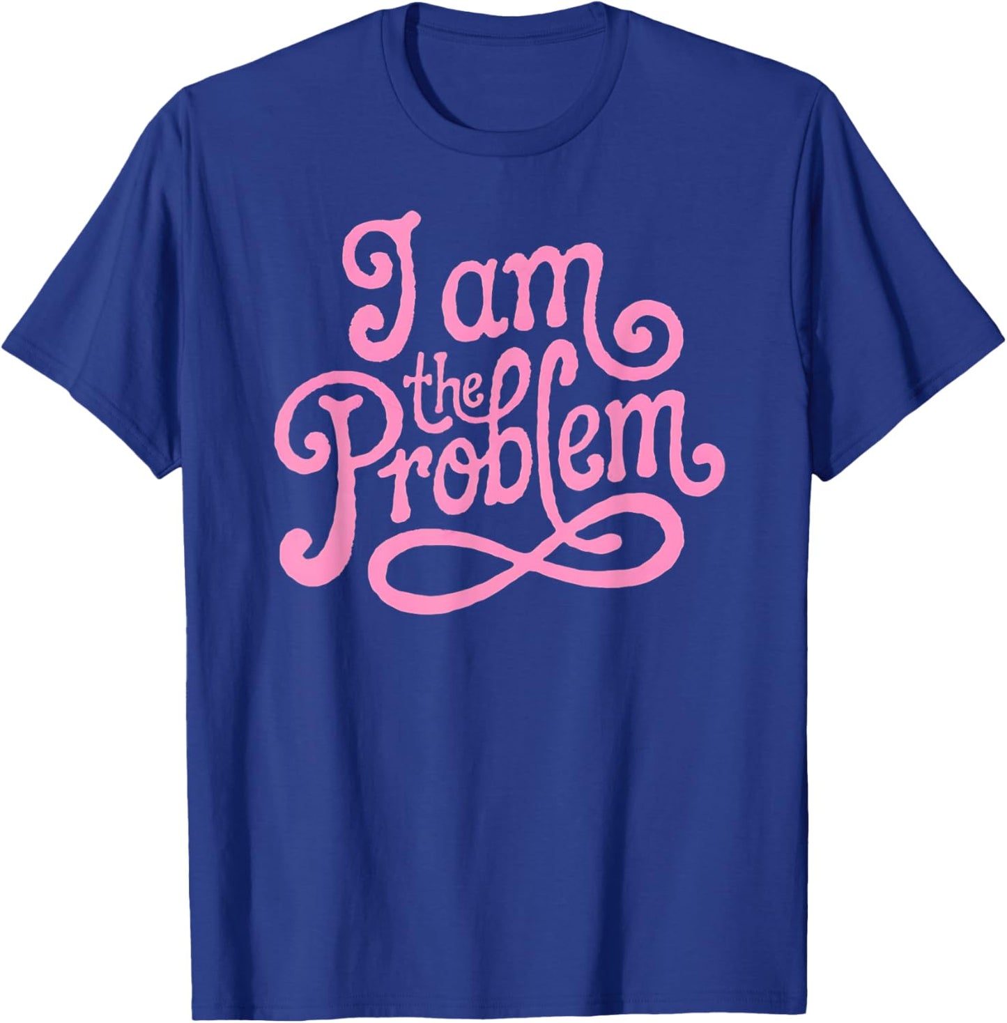I Am the Problem - Funny Sarcastic Minimalist Design T-Shirt - T-Shirt | Royal