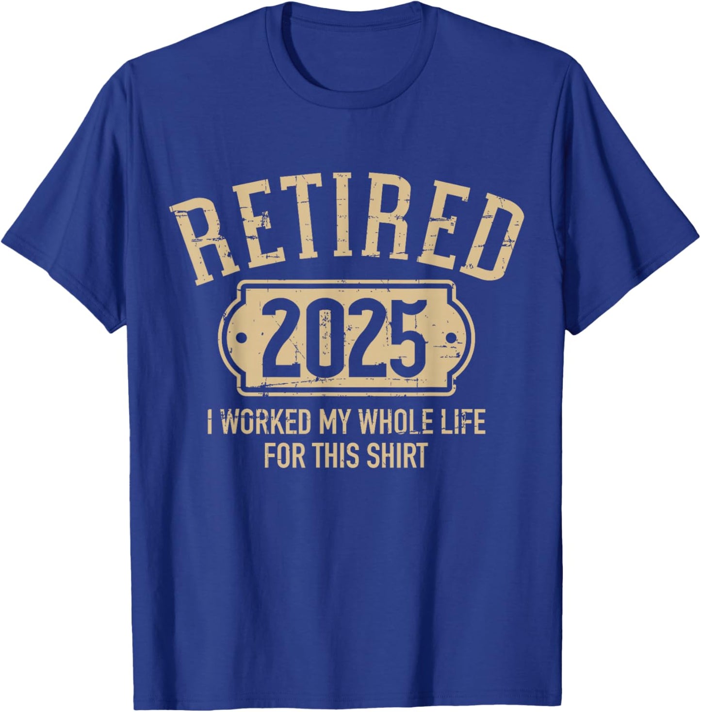 Retired 2025 retirement worked whole life for this T-Shirt - T-Shirt | Royal