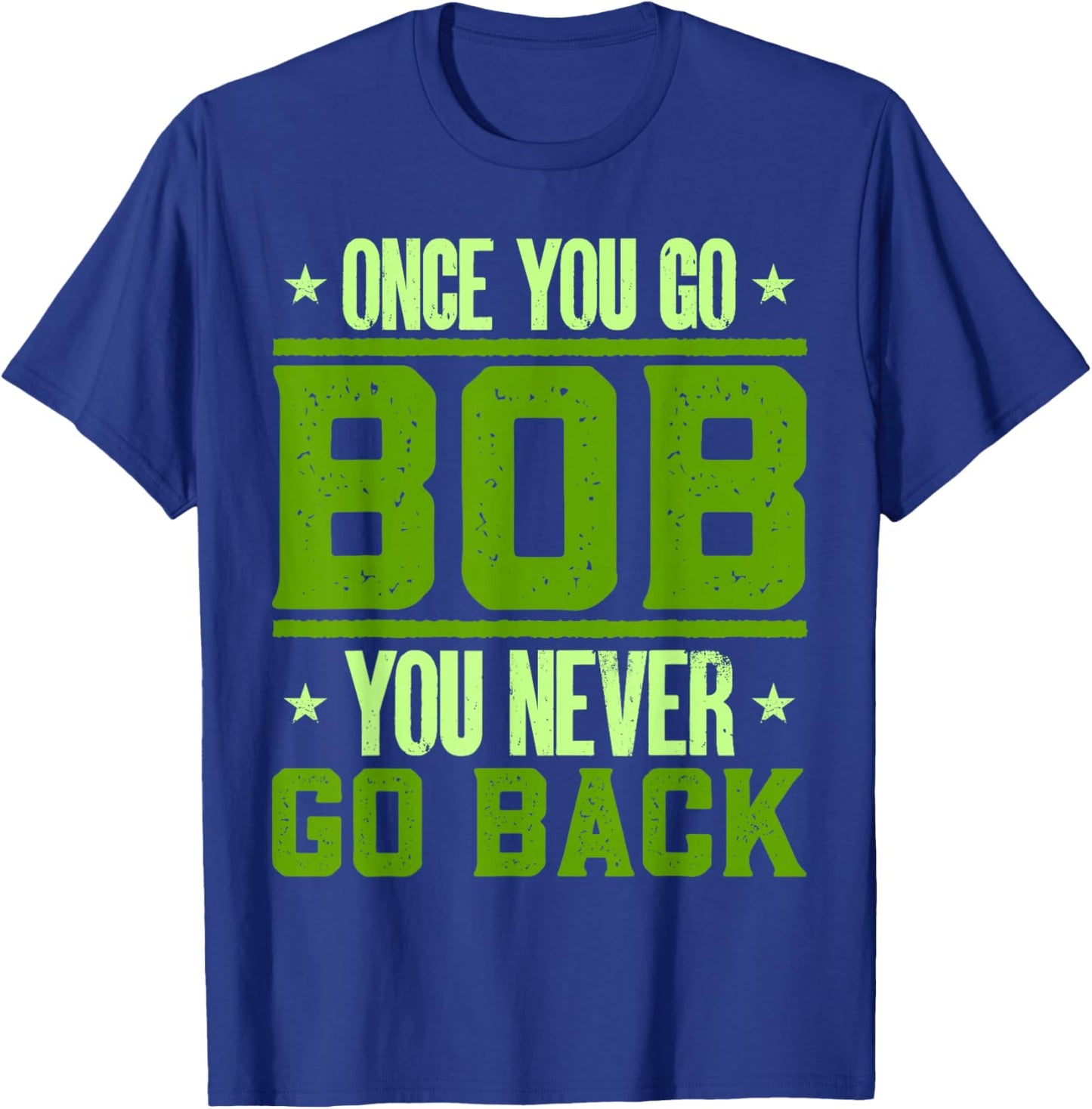 Funny Robert Name Bobby Birthday Once You Go Bob T-Shirt - T-Shirt | Royal