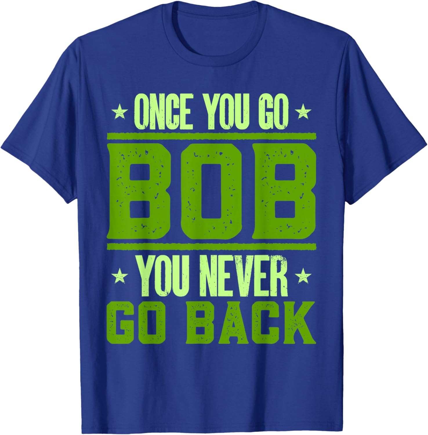 Funny Robert Name Bobby Birthday Once You Go Bob T-Shirt - T-Shirt | Royal