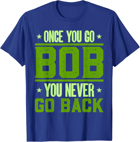 Funny Robert Name Bobby Birthday Once You Go Bob T-Shirt - T-Shirt | Royal