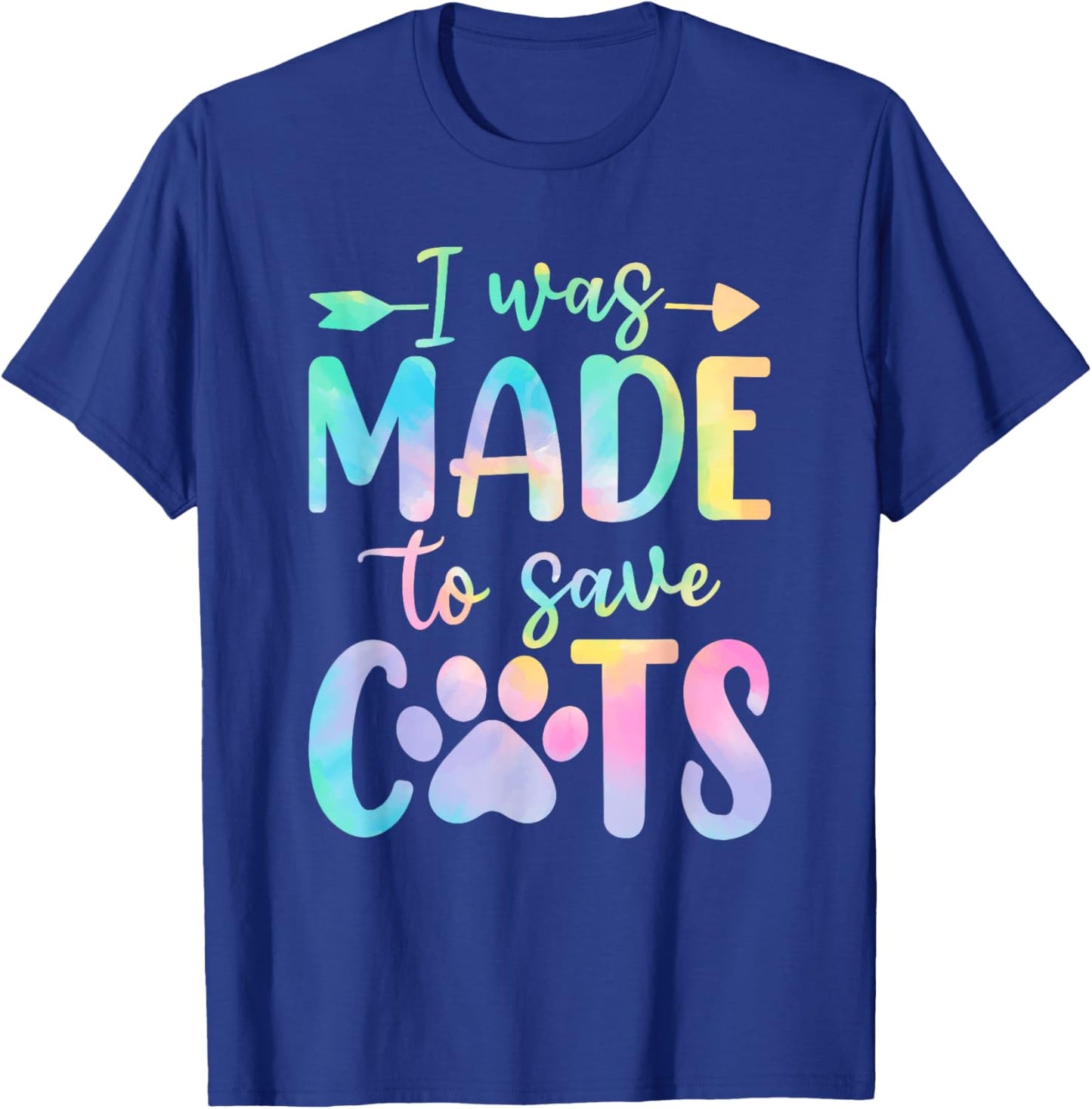 I Was Made to Save Cats Tie Dye Shelter Animal Activist T-Shirt - T-Shirt | Royal