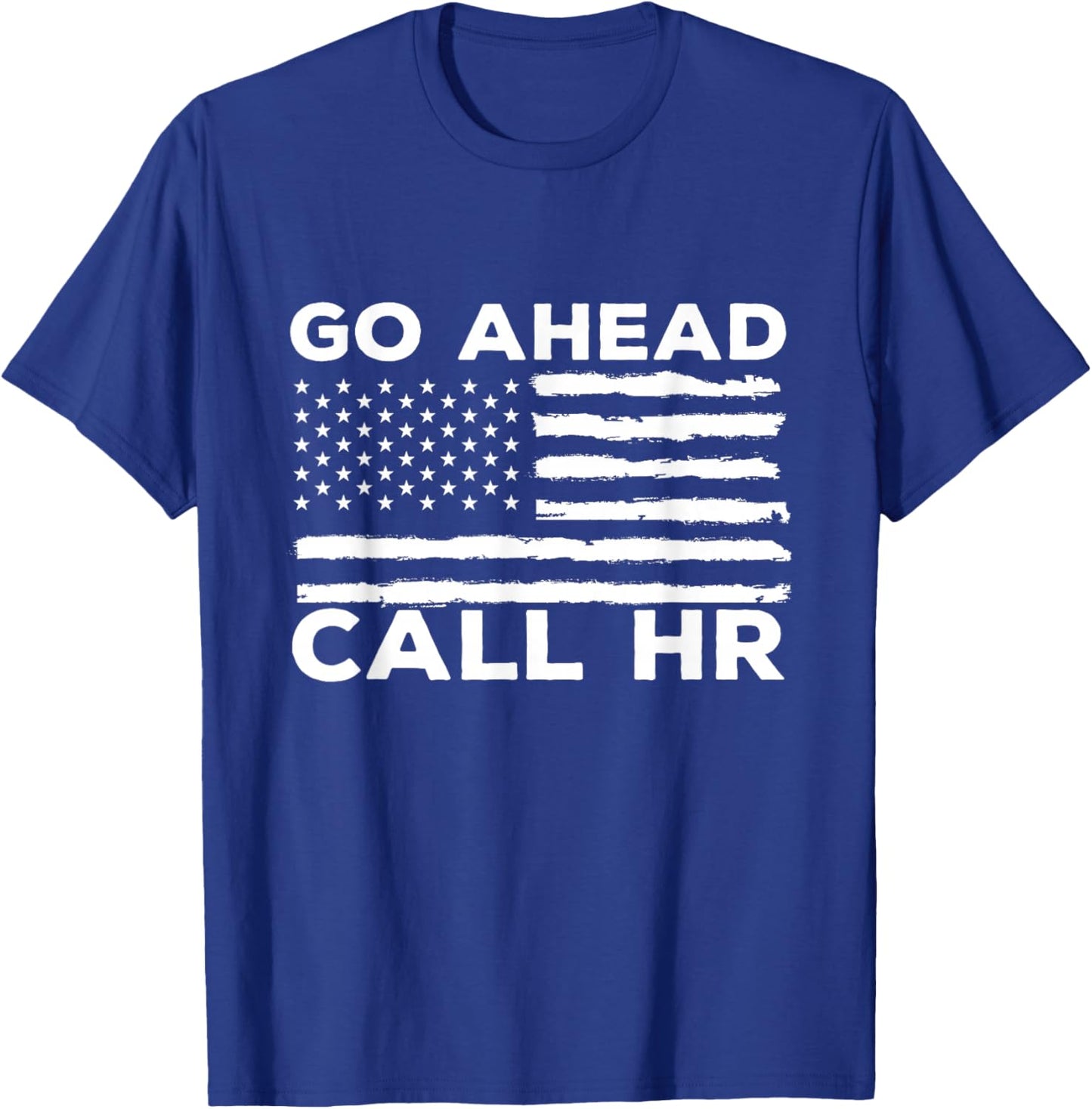 Go Ahead Call HR Funny Sarcastic Quote HR USA Flag T-Shirt - T-Shirt | Royal