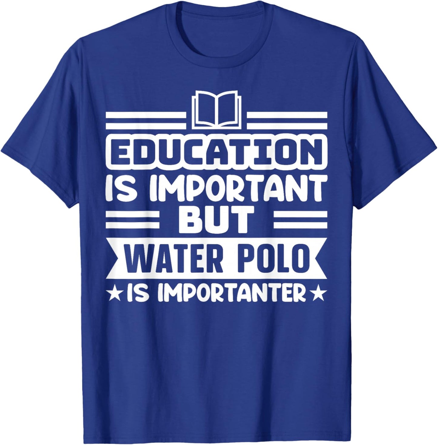 Education Is Important But Water Polo Is Importanter Funny T-Shirt - T-Shirt | Royal