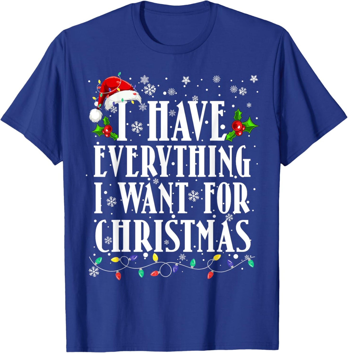 I Have Everything I Want For Christmas Its Me I'm Everything T-Shirt - T-Shirt | Royal