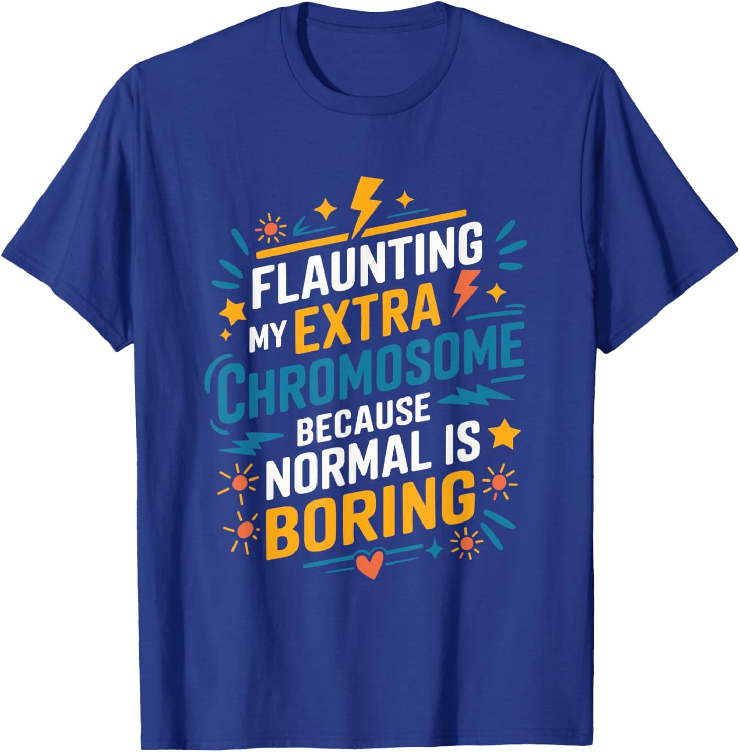 Flaunting My Extra Chromosome, Down Syndrome Awareness T-Shirt - T-Shirt | Royal
