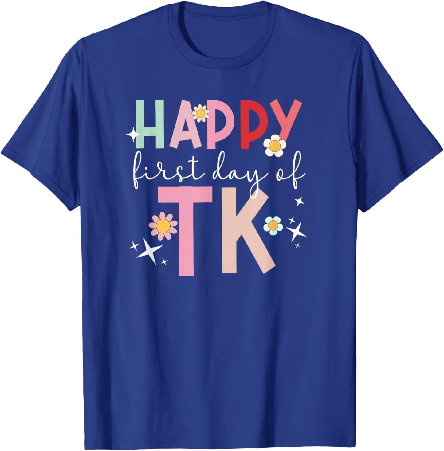 Happy First Day TK Student Transitional Kindergarten Teacher T-Shirt - T-Shirt | Royal