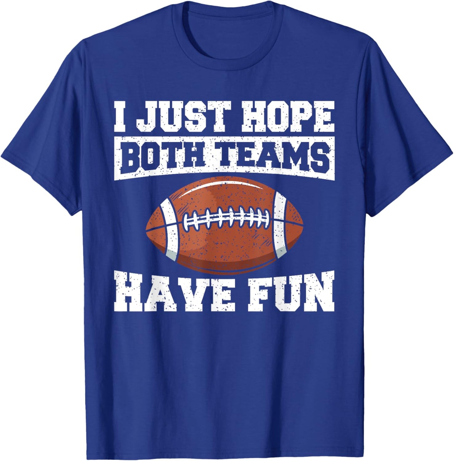 Sport Lover Apparel Football I Just Hope Both Teams Have Fun American Football T-Shirt - T-Shirt | Royal