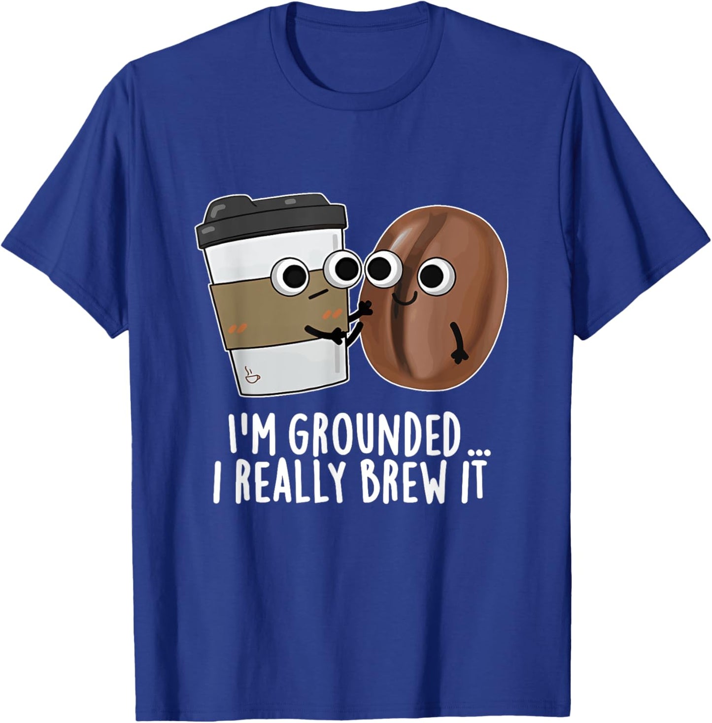I'm Grounded I Really Brew It Coffee Design T-Shirt - T-Shirt | Royal