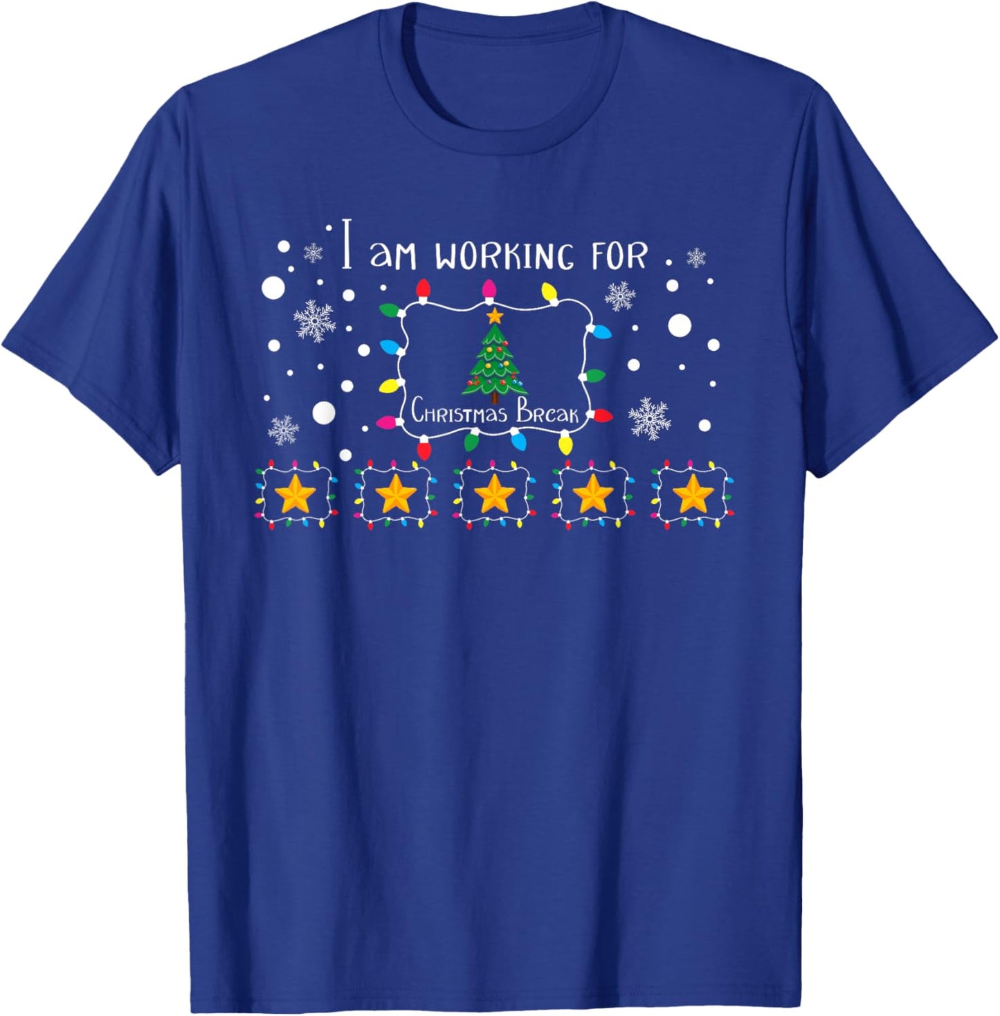 I Am Working For Christmas Break 5 Stars Funny Teacher Xmas T-Shirt - T-Shirt | Royal