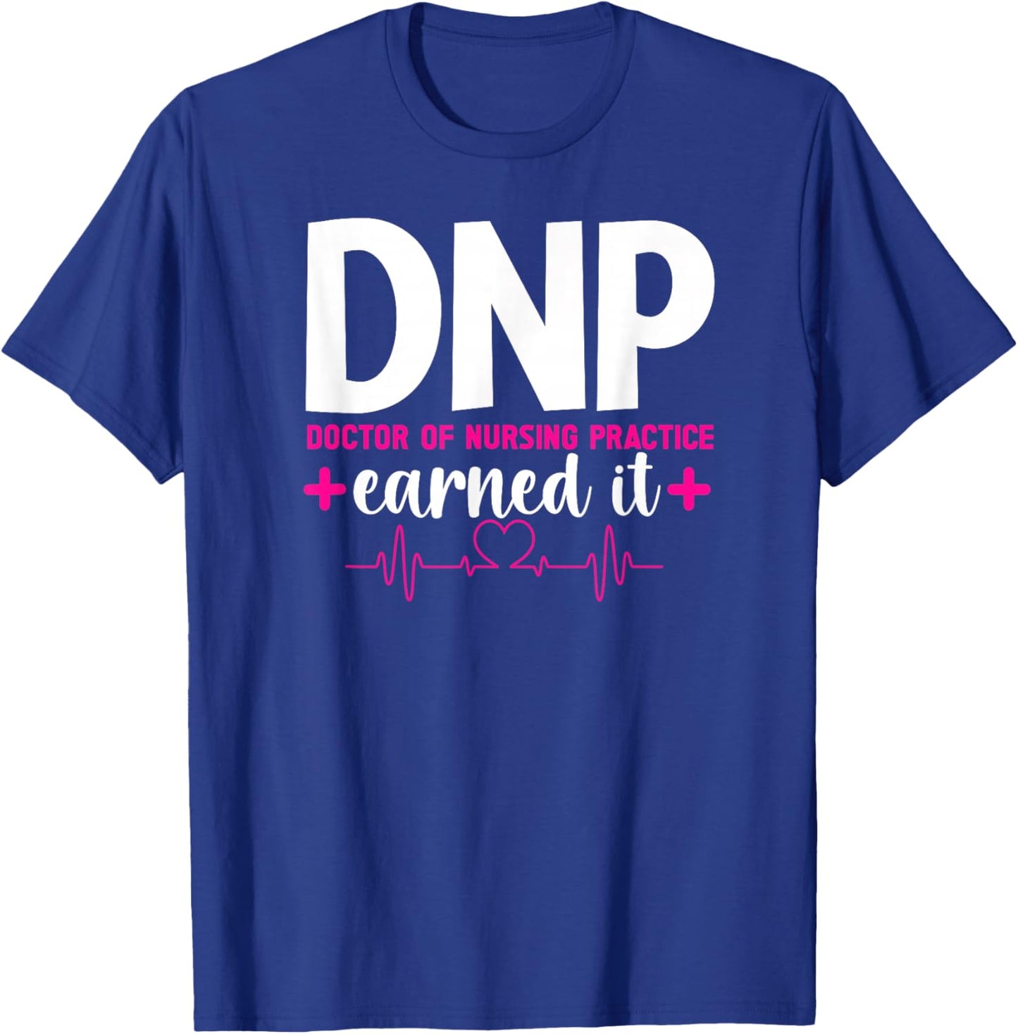 DNP Earned It DNP Graduation Doctor Of Nursing Practice Grad T-Shirt - T-Shirt | Royal