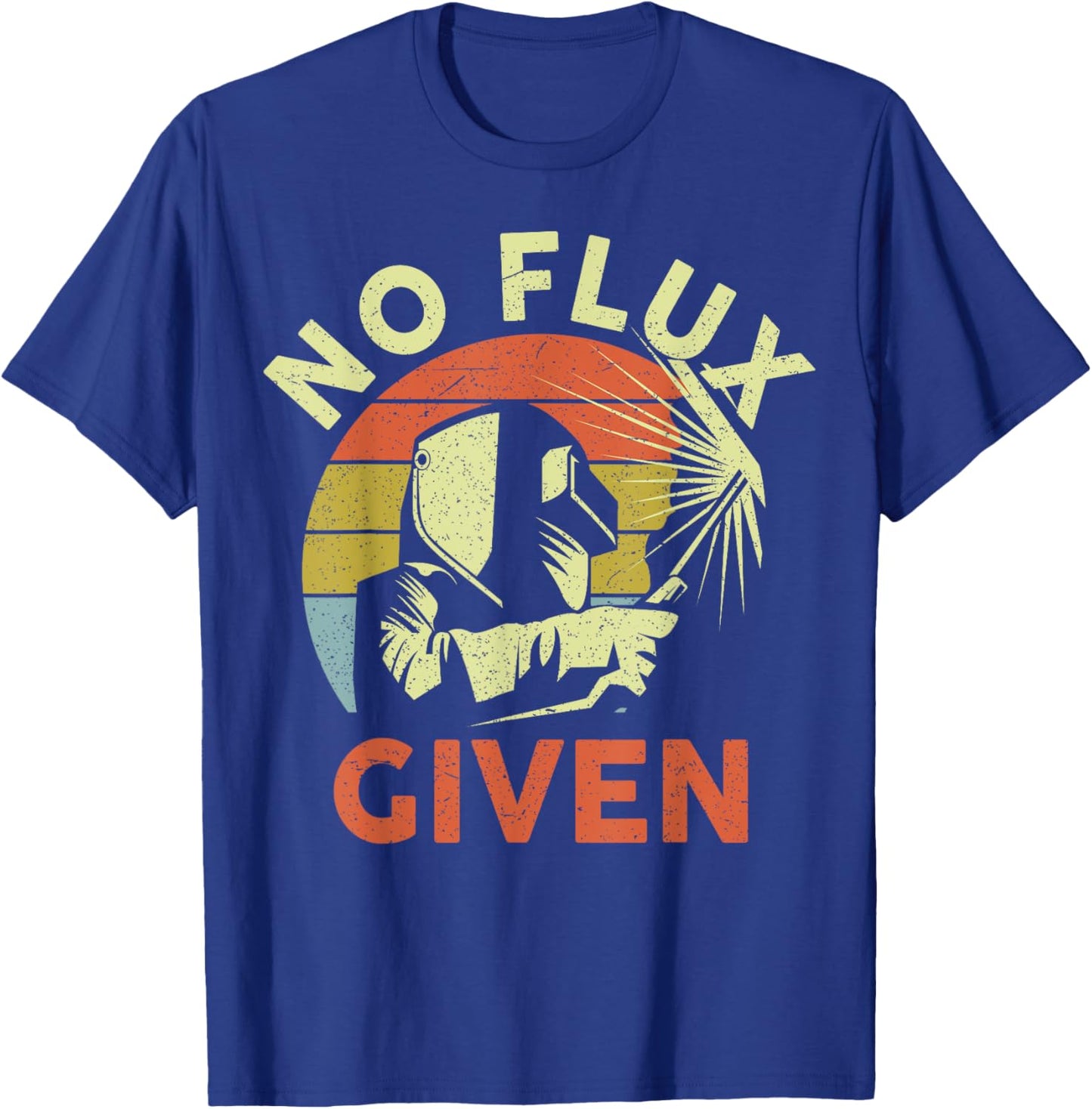 Men Welding Welder Funny Weld Vintage No Flux Given T-Shirt - T-Shirt | Royal