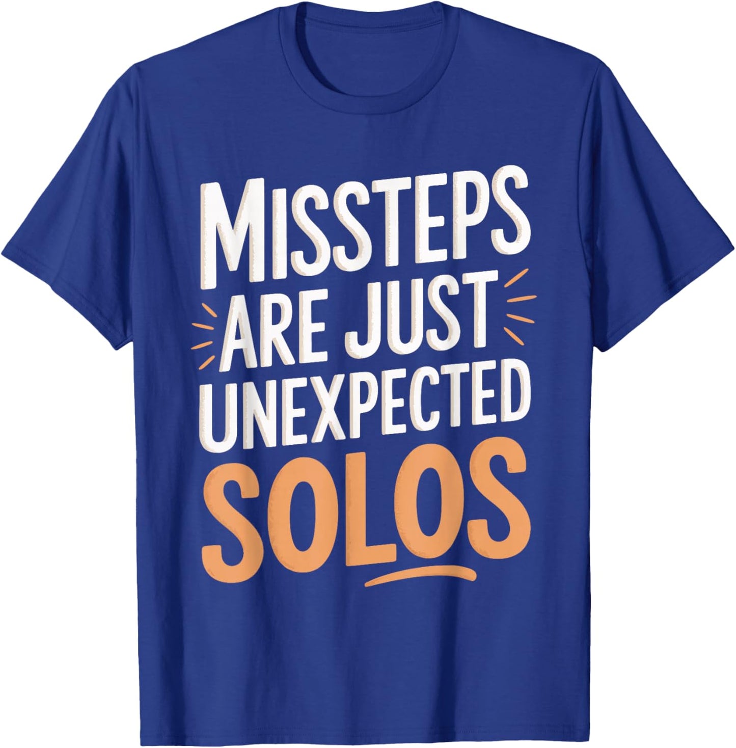Missteps Are Just Unexpected Solos T-Shirt - T-Shirt | Royal