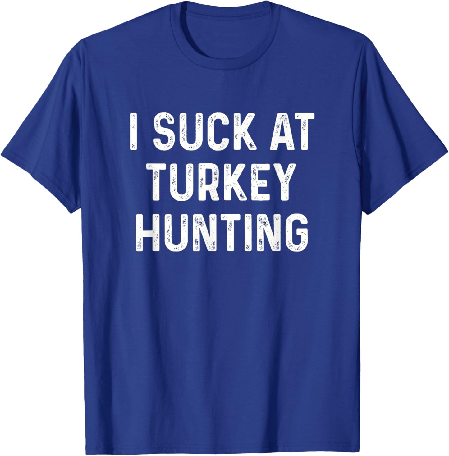 Funny I Suck at Turkey Hunting Hunt Men Women Kids T-Shirt - T-Shirt | Royal