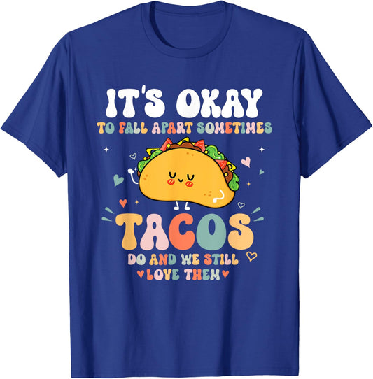 It's Okay To Fall Apart Sometimes Tacos Do Love Them T-Shirt - T-Shirt | Royal