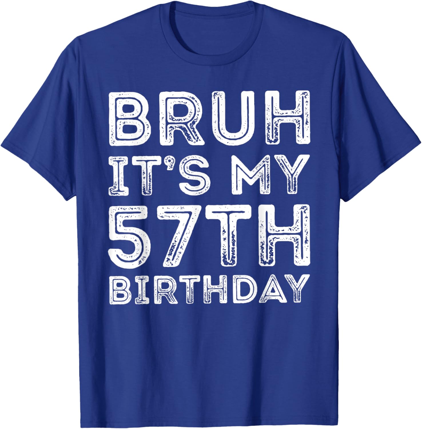 Bruh It's My 57th Birthday Men Women 57 Years Old Birthday T-Shirt - T-Shirt | Royal