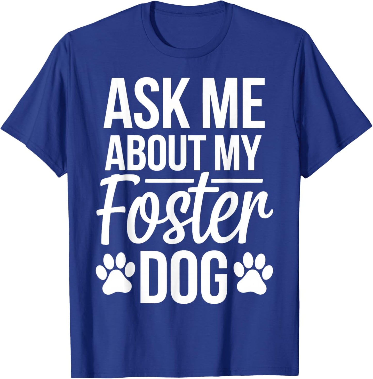 Ask Me About My Foster Dog T-Shirt - T-Shirt | Royal