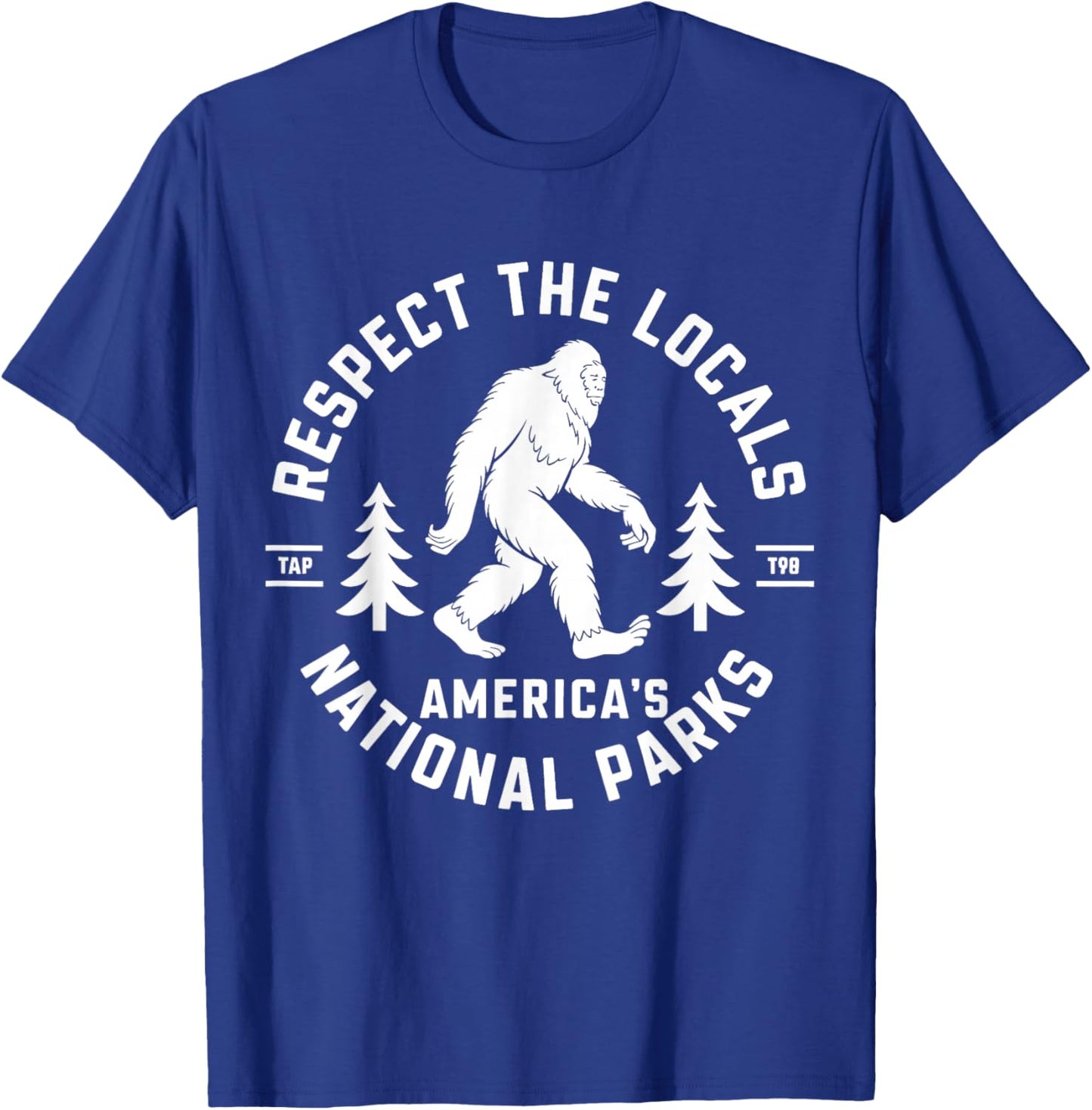 Respect The Locals America's National Park Funny Bigfoot T-Shirt - T-Shirt | Royal