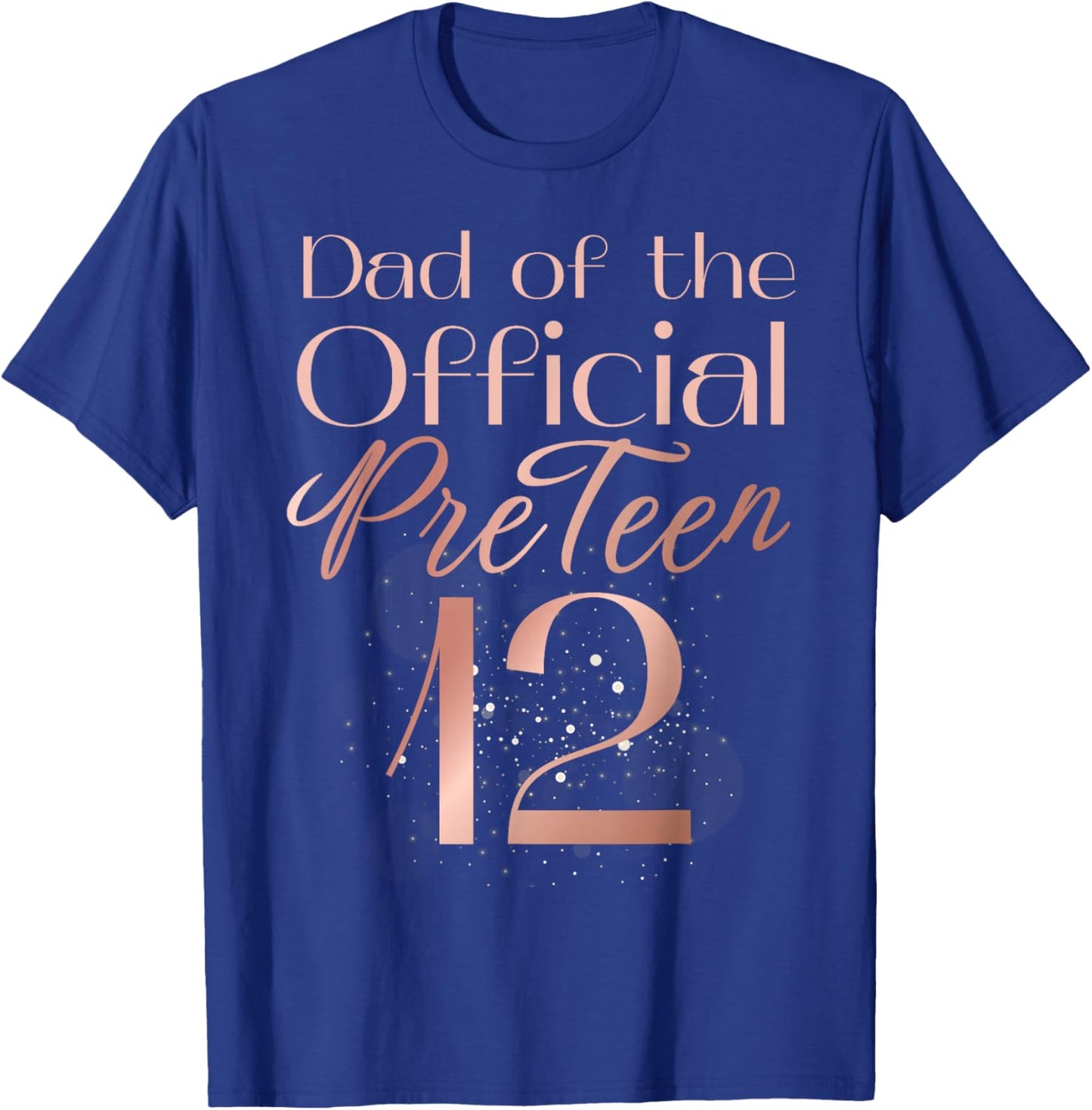 Dad of the Official PreTeen 12 Rose Golden 12th Birthday T-Shirt - T-Shirt | Royal