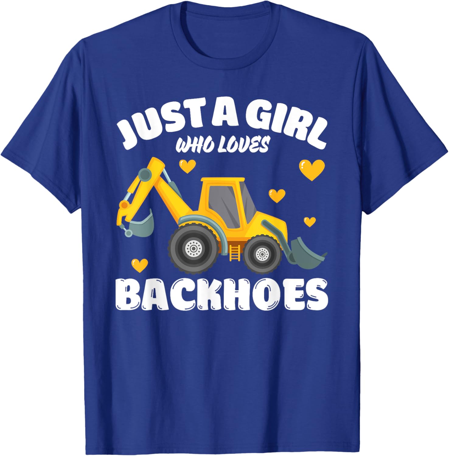 Just A Girl Who Loves Backhoes, Backhoe Lover T-Shirt - T-Shirt | Royal