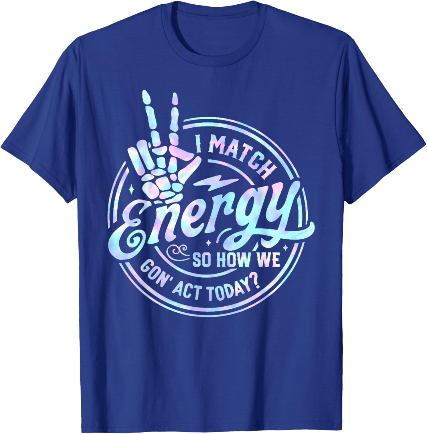 I Match Energy So How We Gone Act Today Tie Dye Happy Face T-Shirt - T-Shirt | Royal