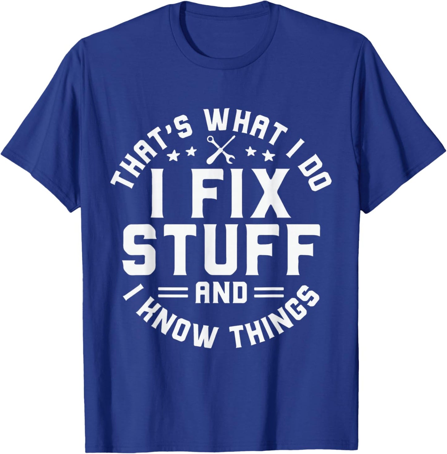 That's What I Do I Fix Stuff and I Know Things Funny Men Dad T-Shirt - T-Shirt | Royal