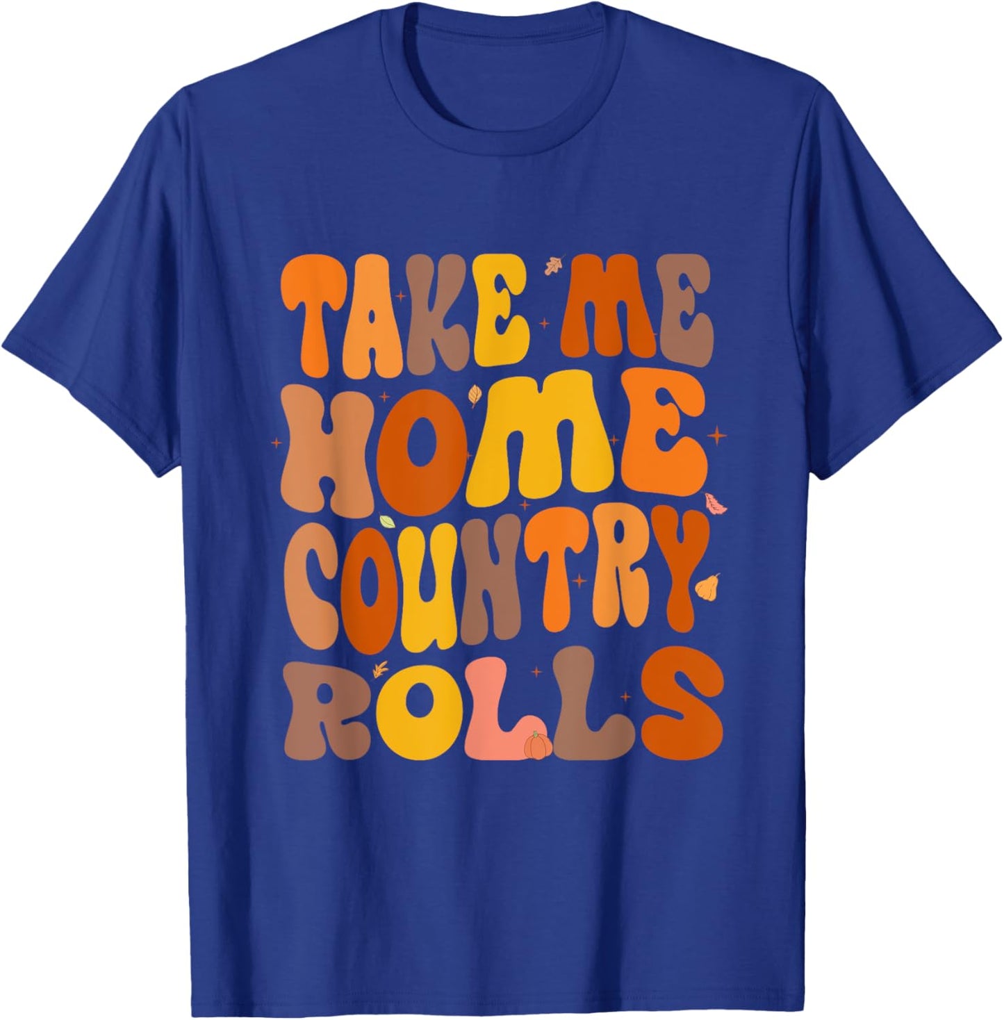 Take Me Home Country Rolls Thanksgiving Matching Family T-Shirt - T-Shirt | Royal