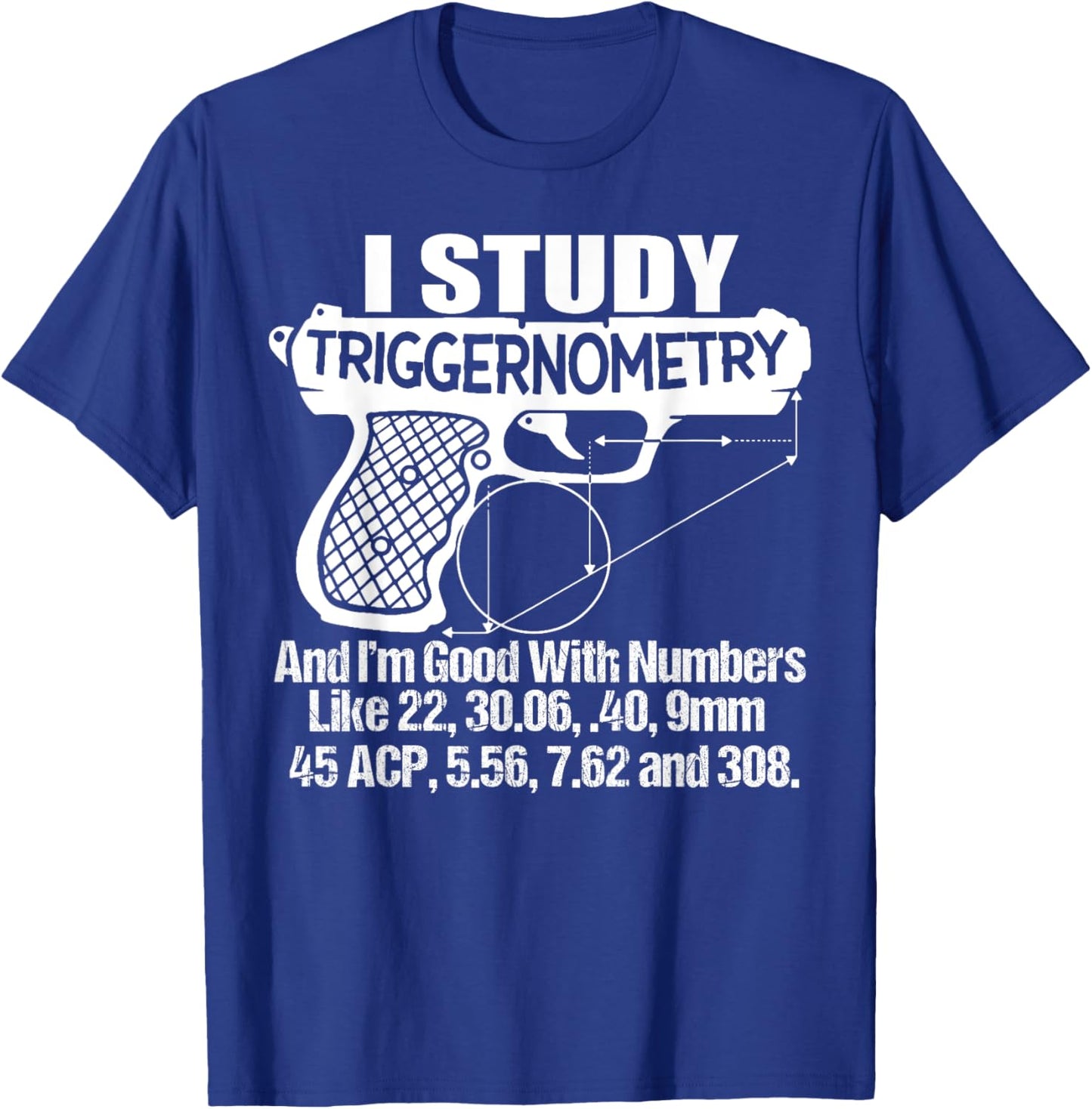 I Study Triggernometry And I'm Good With Numbers Like 22, 30 T-Shirt - T-Shirt | Royal