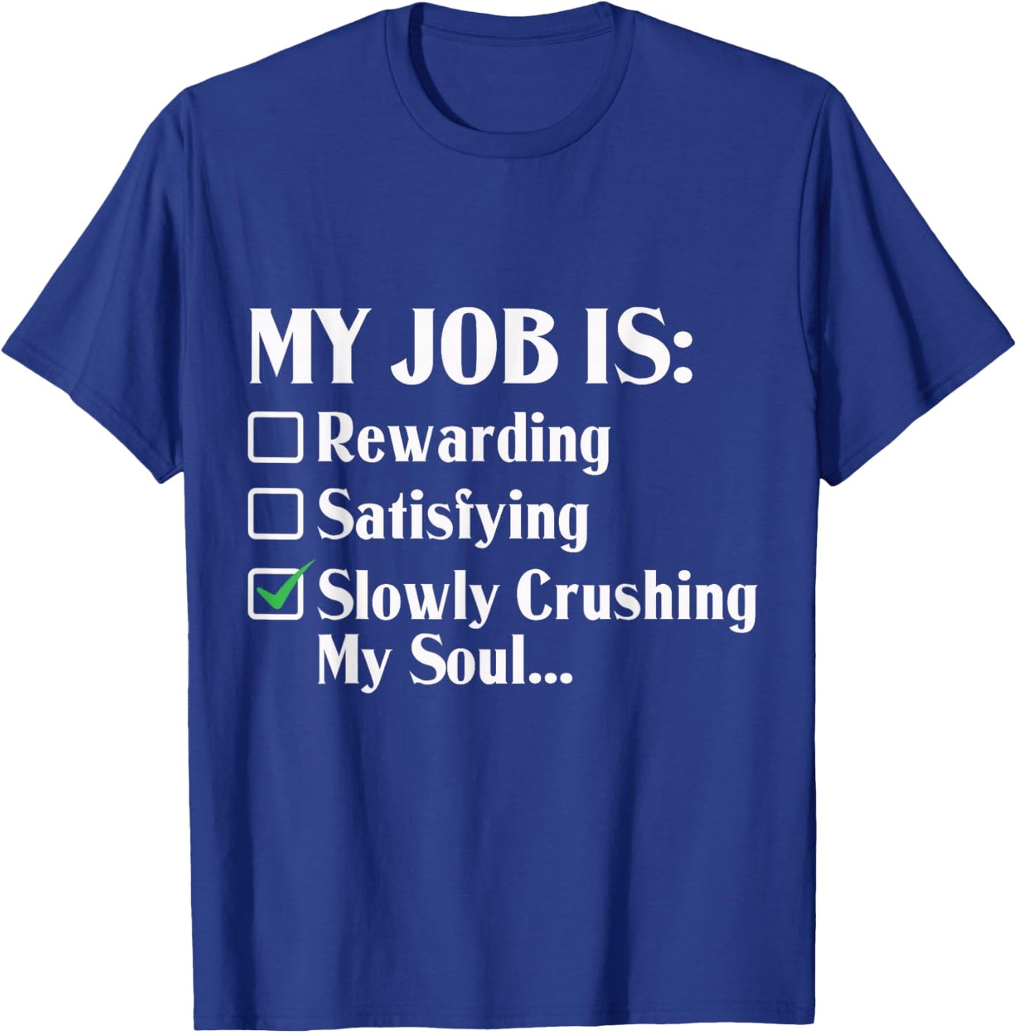 My Job Is Slowly Crushing My Soul T-Shirt - T-Shirt | Royal