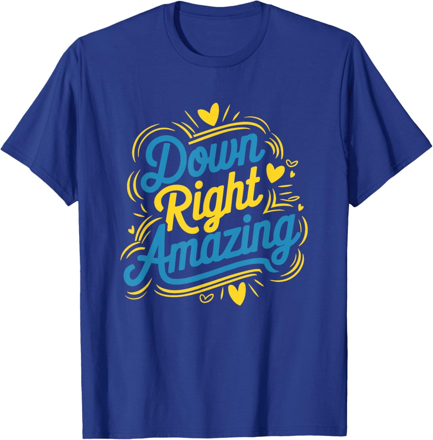 Down Right Amazing, Down Syndrome Awareness Day T-Shirt - T-Shirt | Royal