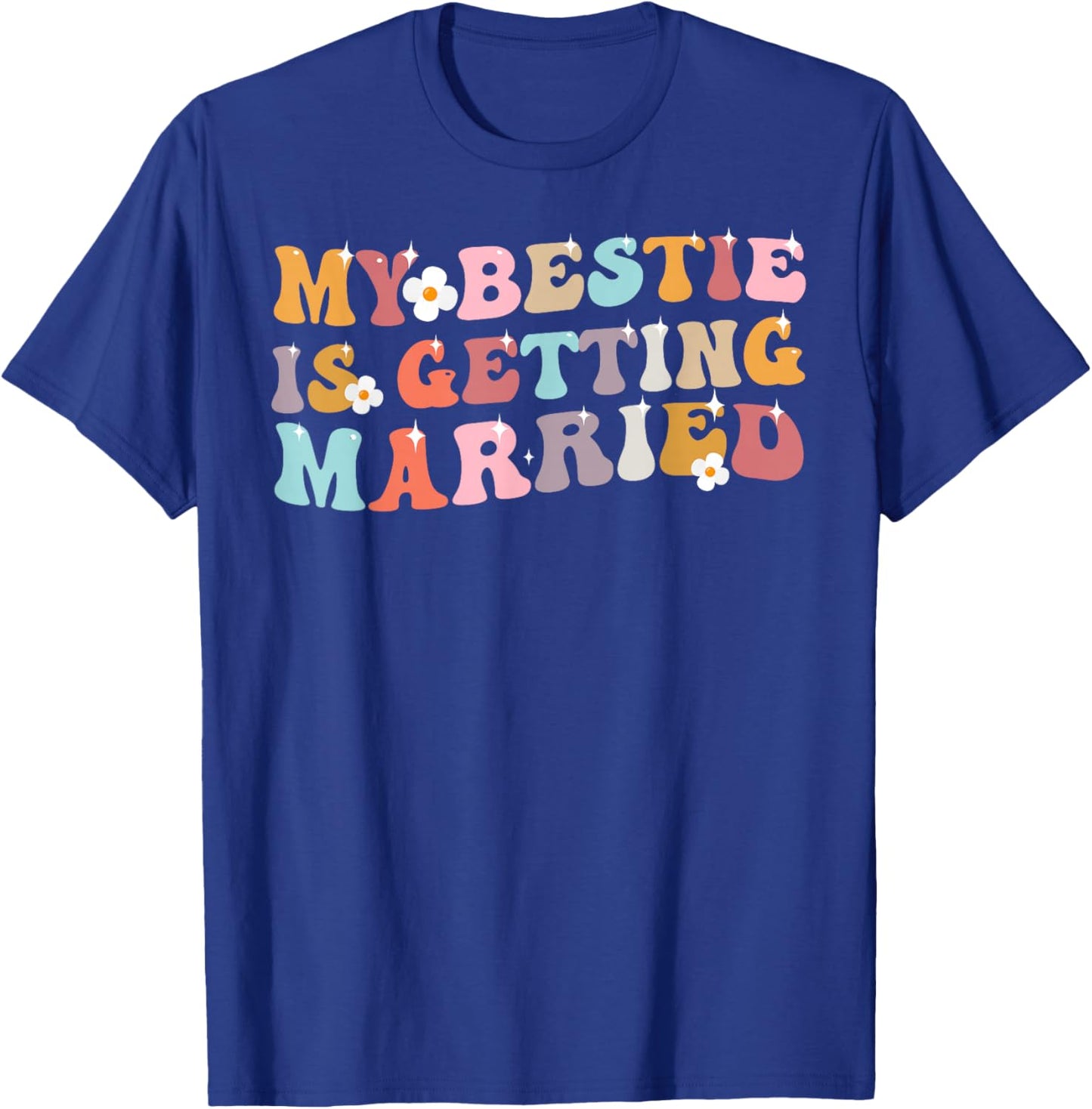 My Bestie Is Getting Married Wedding Day T-Shirt - T-Shirt | Royal