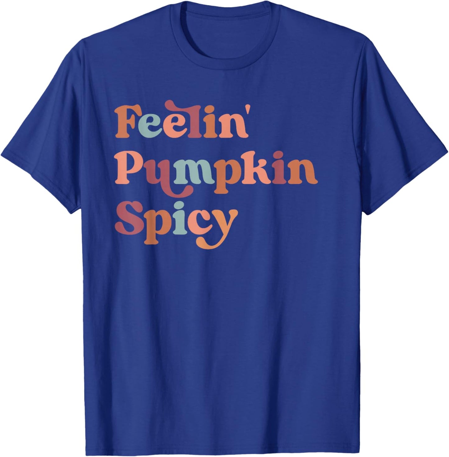 Feelin Pumpkin Spicy Shirt,Feeling a Little Pumpkin Spicy T-Shirt - T-Shirt | Royal
