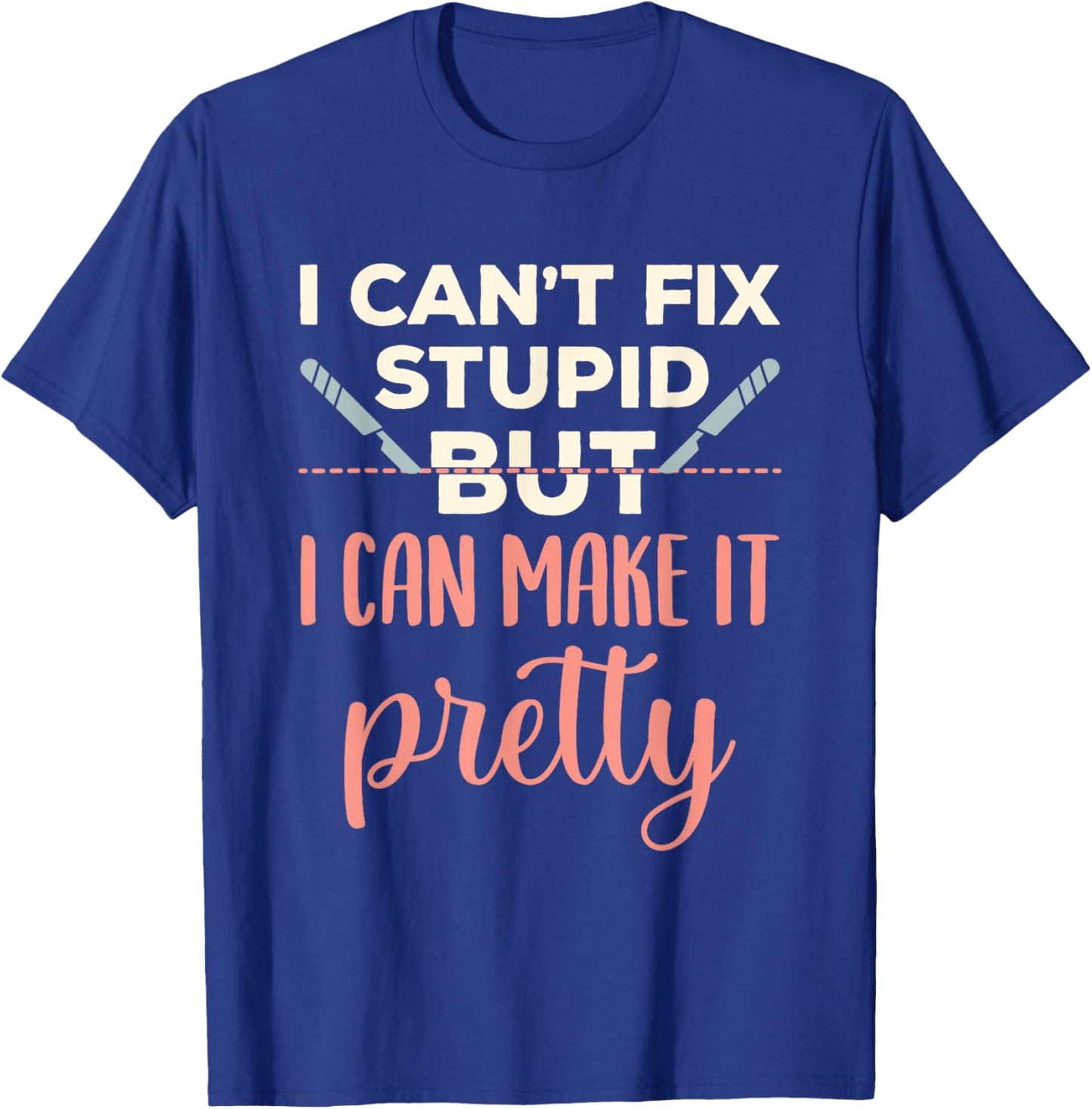 Funny Plastic Surgeon Cosmetic Surgery Fix Stupid T-Shirt - T-Shirt | Royal