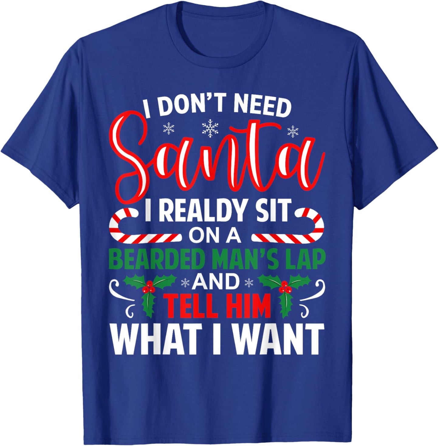 I Don't Need Santa I Already Sit On A Bearded Man's Lap Xmas T-Shirt - T-Shirt | Royal