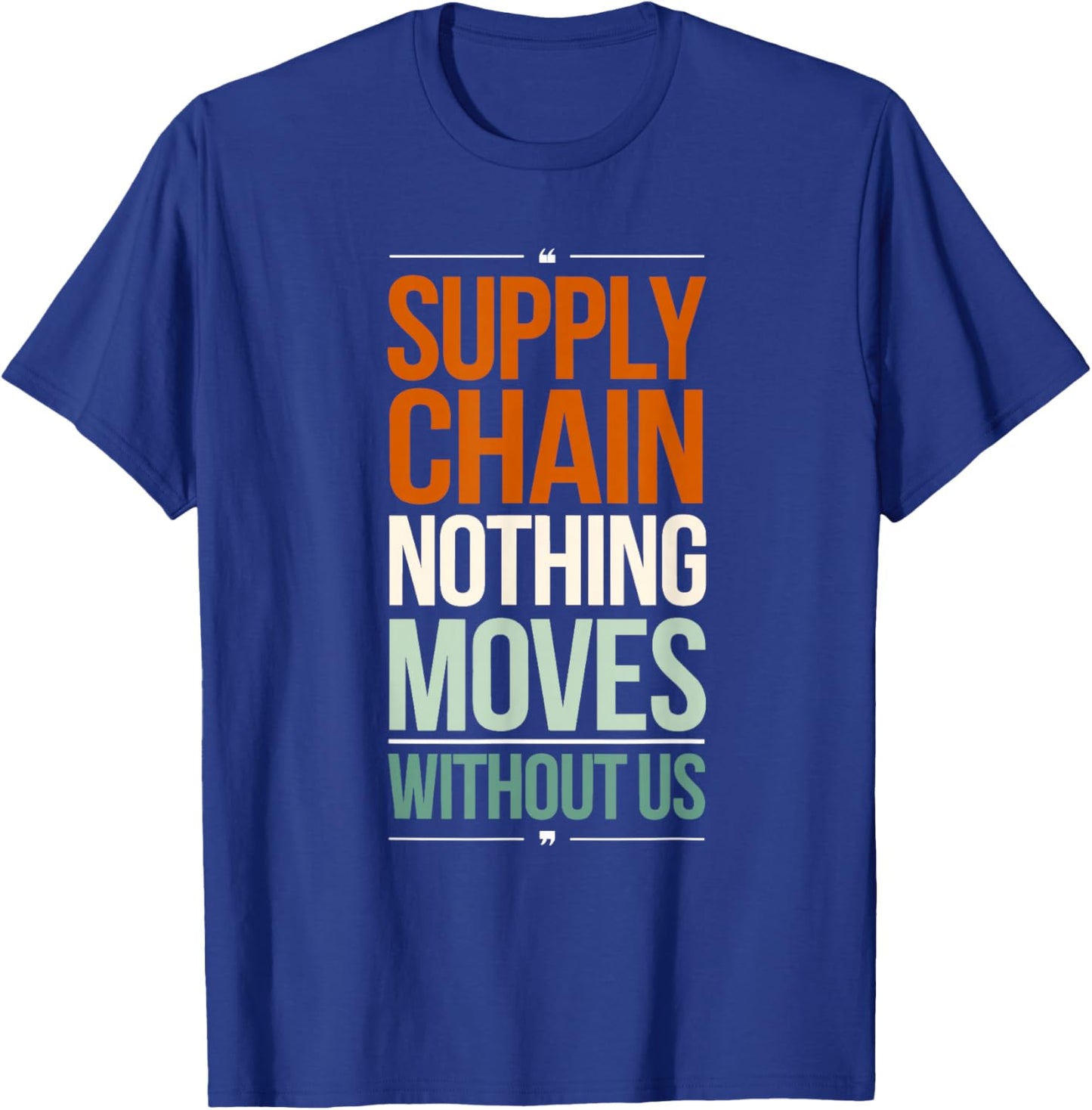 Supply Chain Nothing Moves Without Us Funny Supply Chain T-Shirt - T-Shirt | Royal