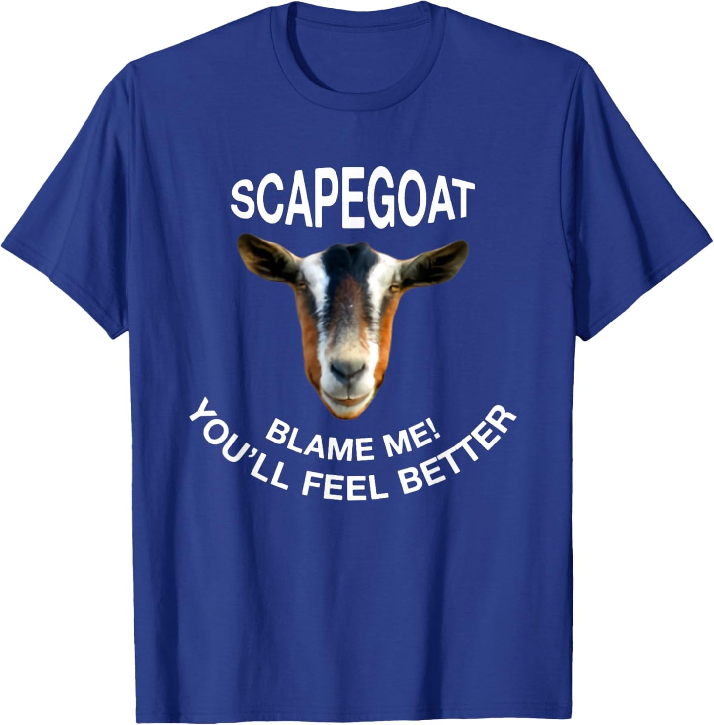Goat Scapegoat Blame Me! You'll Feel Better Funny Saying T-Shirt - T-Shirt | Royal