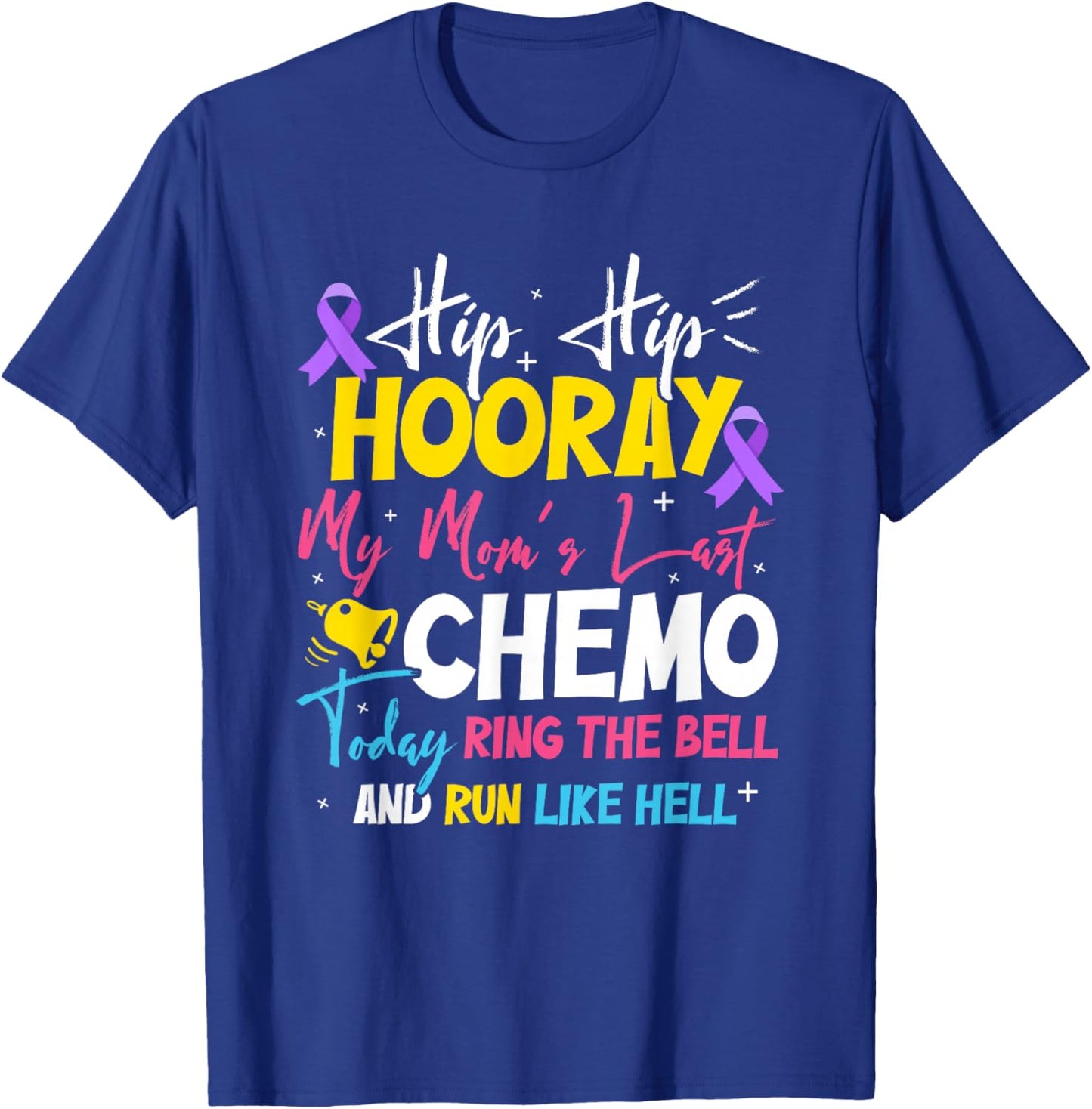 Hip Hip Hooray My Mom's Last Chemo Cancer Free T-Shirt - T-Shirt | Royal