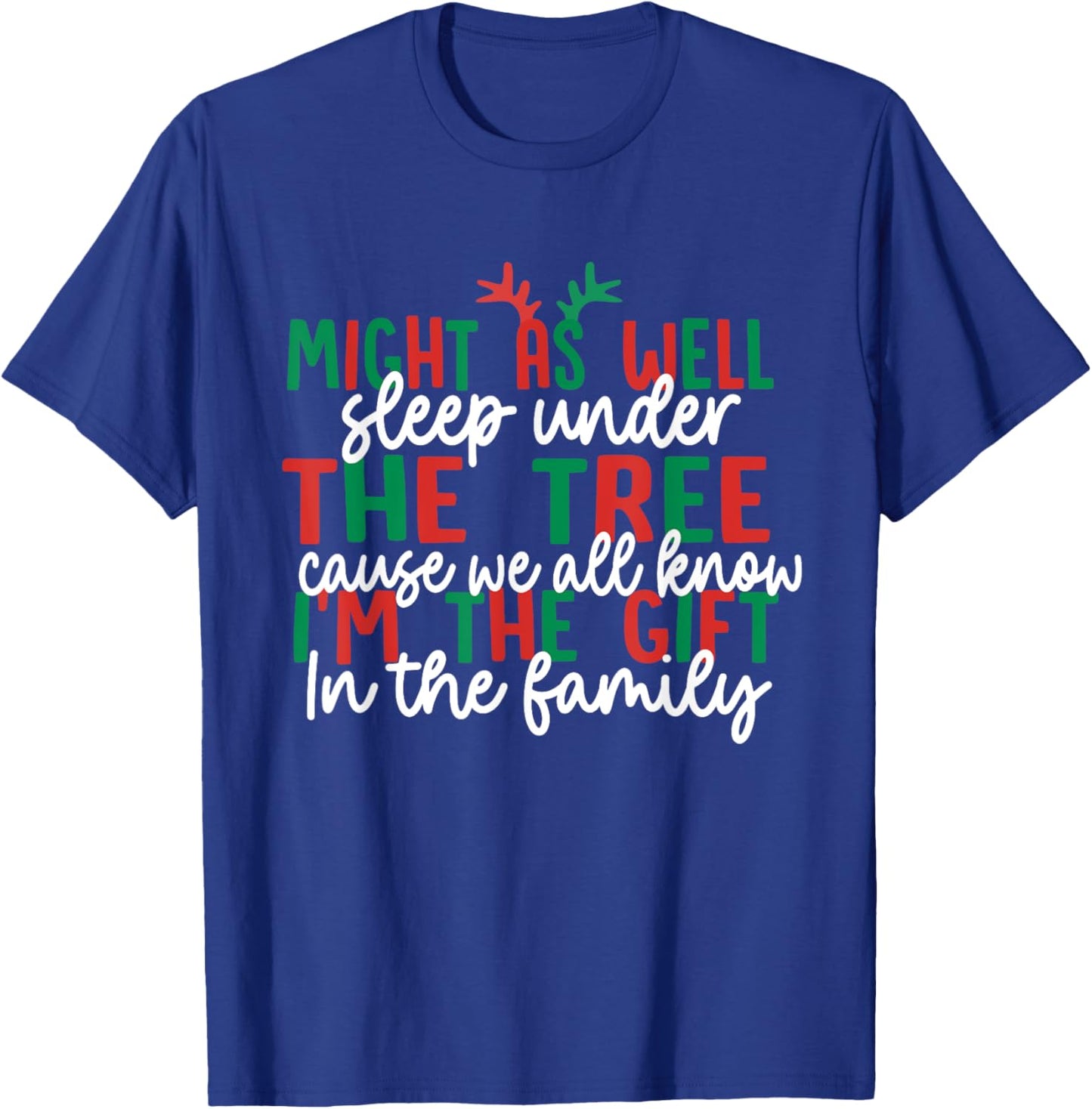 Might As Well Sleep Under The Tree Cause We All Know Xmas T-Shirt - T-Shirt | Royal