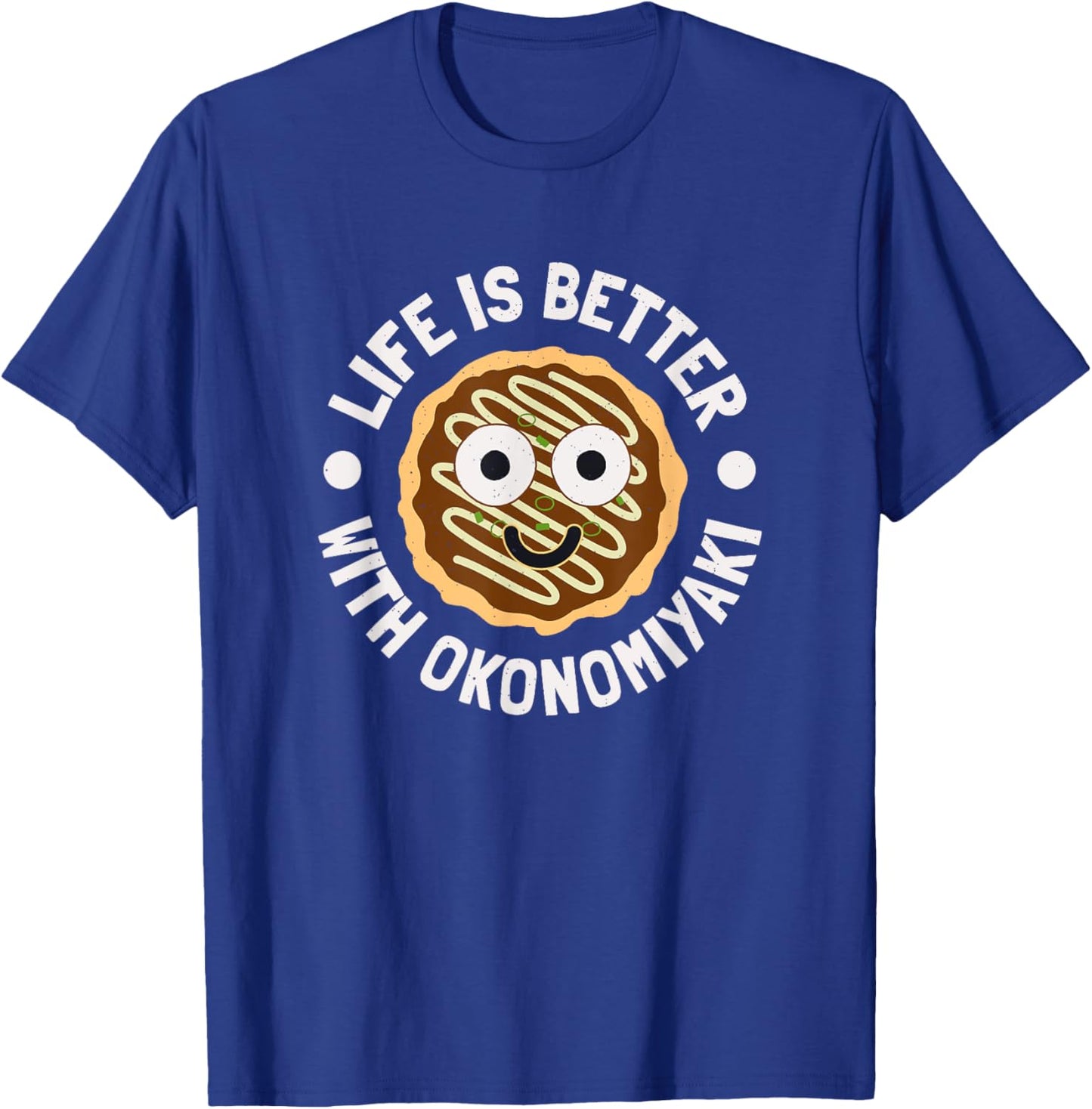Life Is Better With Okonomiyaki - Japanese Okonomiyaki T-Shirt - T-Shirt | Royal