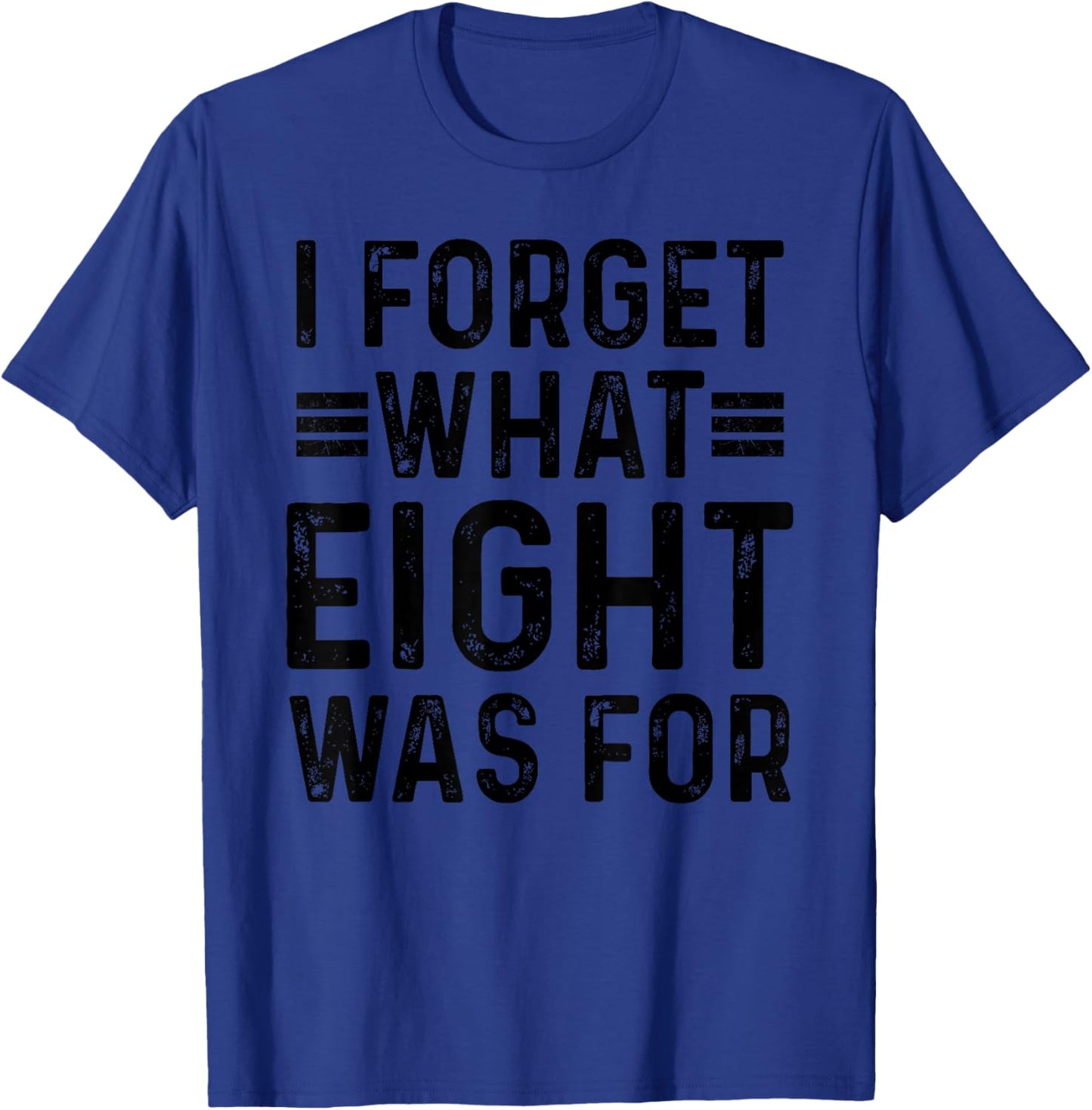 I Forget What 8 Was Women T-Shirt - T-Shirt | Royal