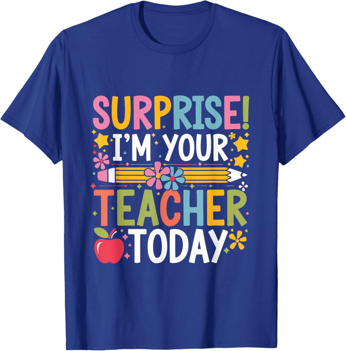 Surprise I'm Your Teacher Today Women Substitute Teacher T-Shirt - T-Shirt | Royal